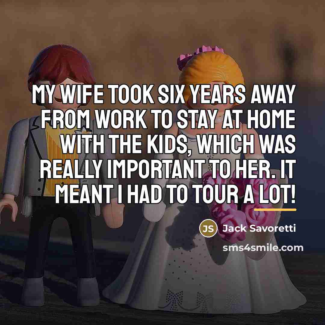 “My wife took six years away from work to stay…” quote by Jack Savoretti