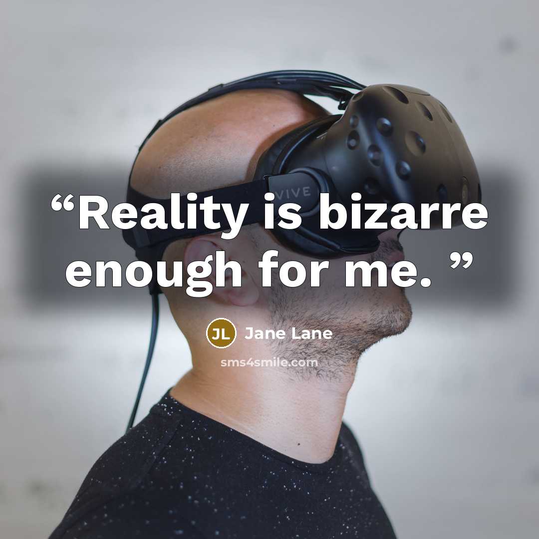 “Reality is bizarre enough for me.” quote by Jane Lane