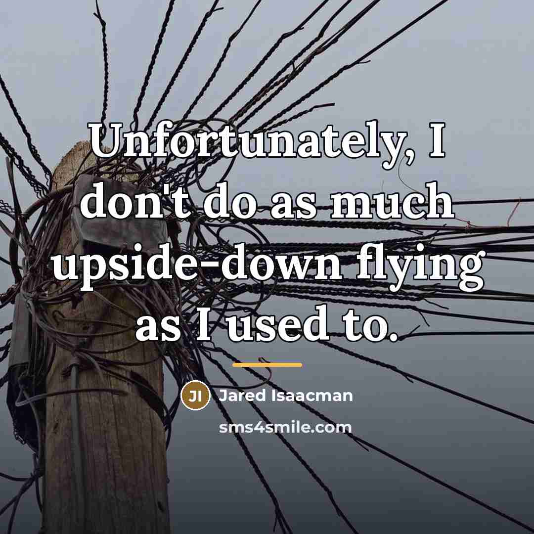 “Unfortunately, I don't do as much upside-down flying as I…” quote by Jared Isaacman