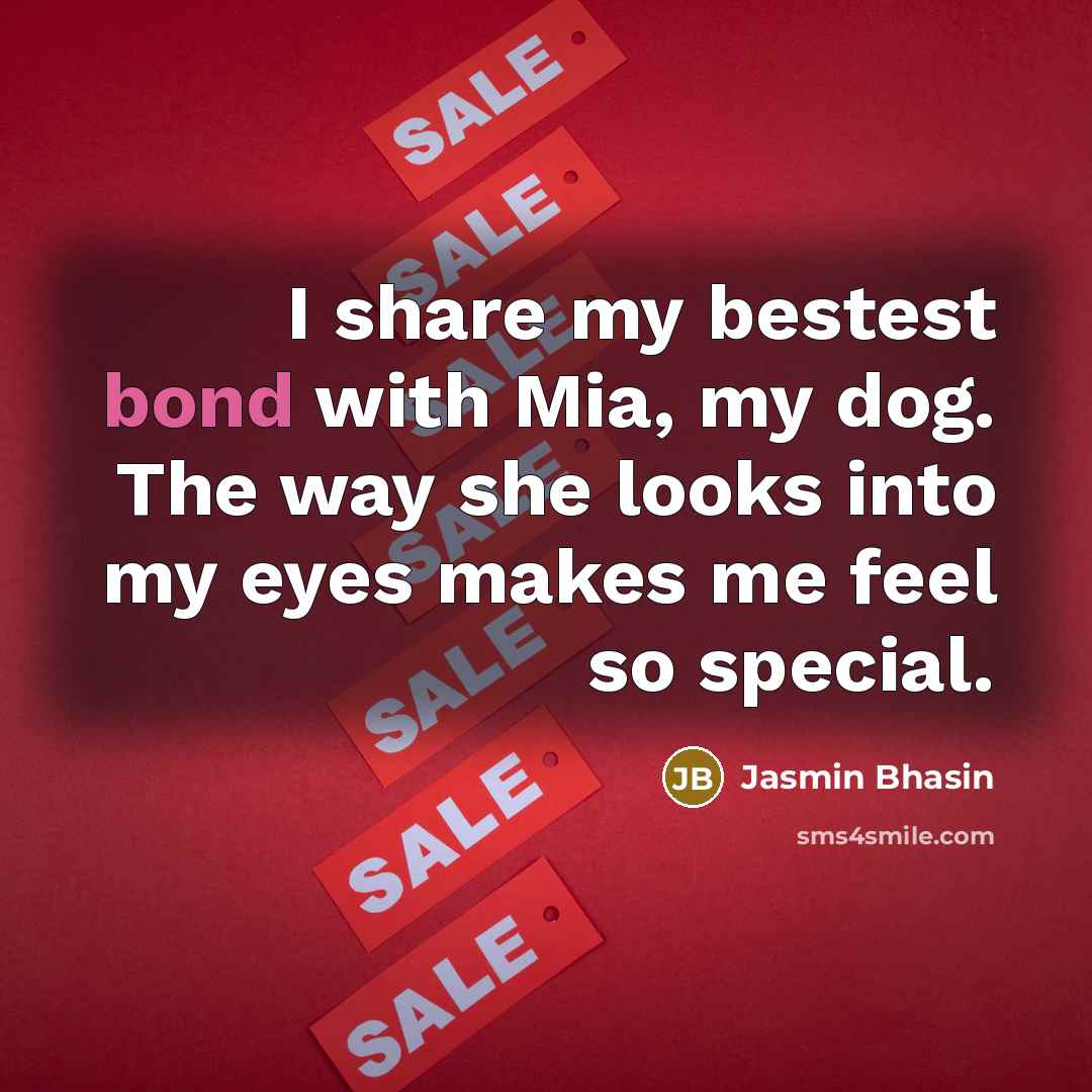 “I share my bestest bond with Mia, my dog. The…” quote by Jasmin Bhasin