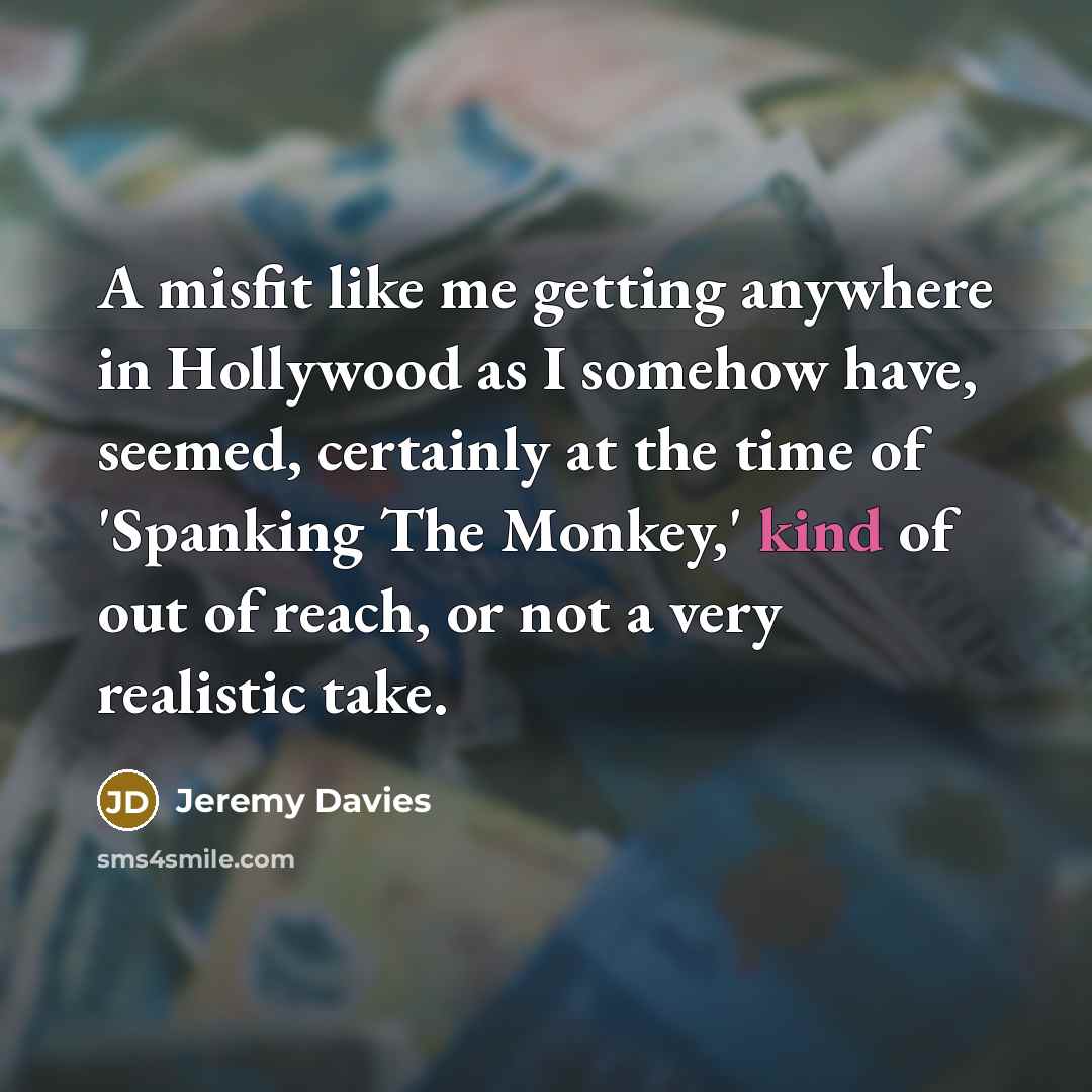 “A misfit like me getting anywhere in Hollywood as I…” quote by Jeremy Davies