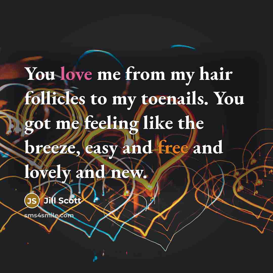 “You love me from my hair follicles to my toenails.…” quote by Jill Scott