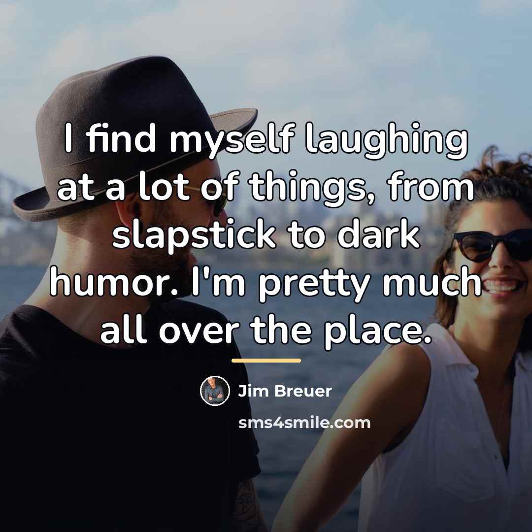“I find myself laughing at a lot of things, from…” quote by Jim Breuer