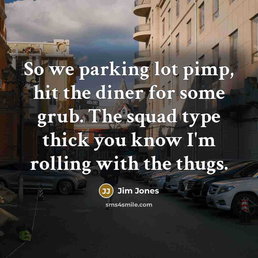 “So we parking lot pimp, hit the diner for some…” quote by Jim Jones