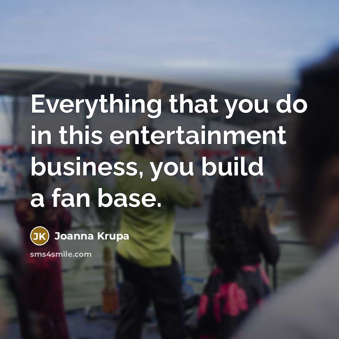 “Everything that you do in this entertainment business, you build…” quote by Joanna Krupa