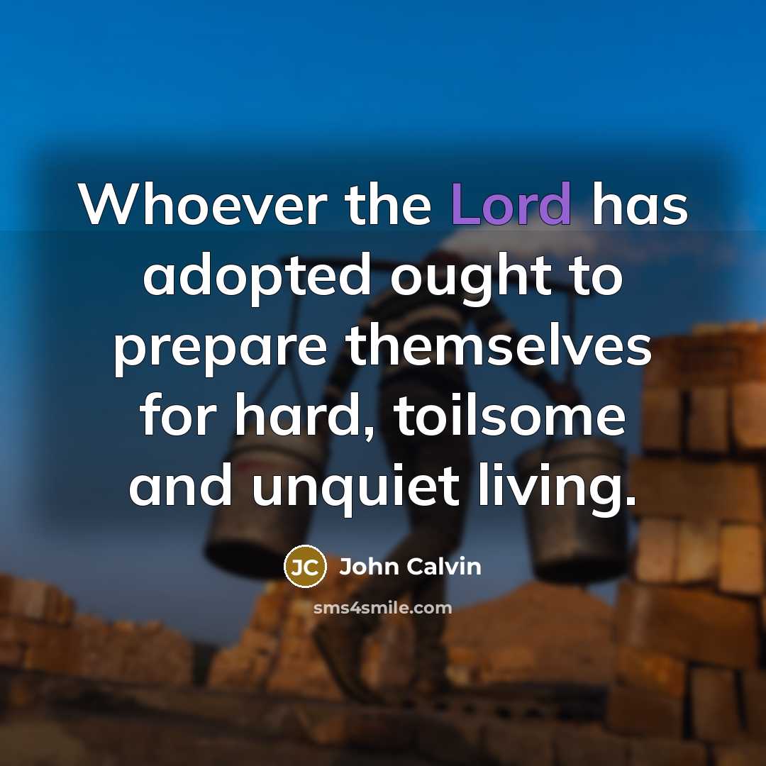 “Whoever the Lord has adopted ought to prepare themselves for…” quote by John Calvin