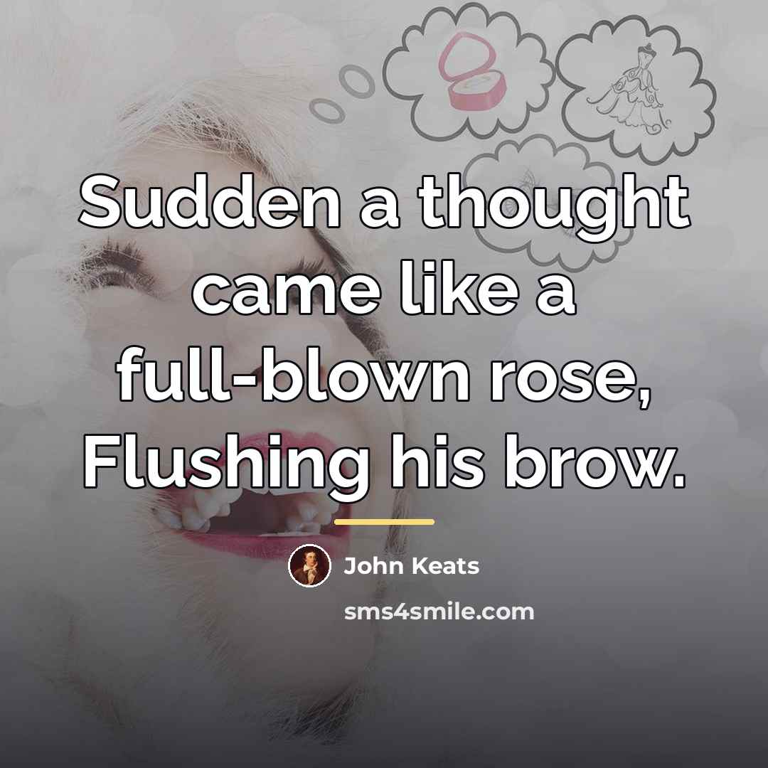 “Sudden a thought came like a full-blown rose, Flushing his…” quote by John Keats