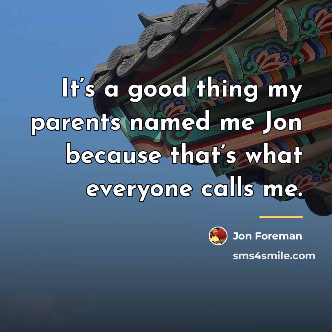“It’s a good thing my parents named me Jon because…” quote by Jon Foreman