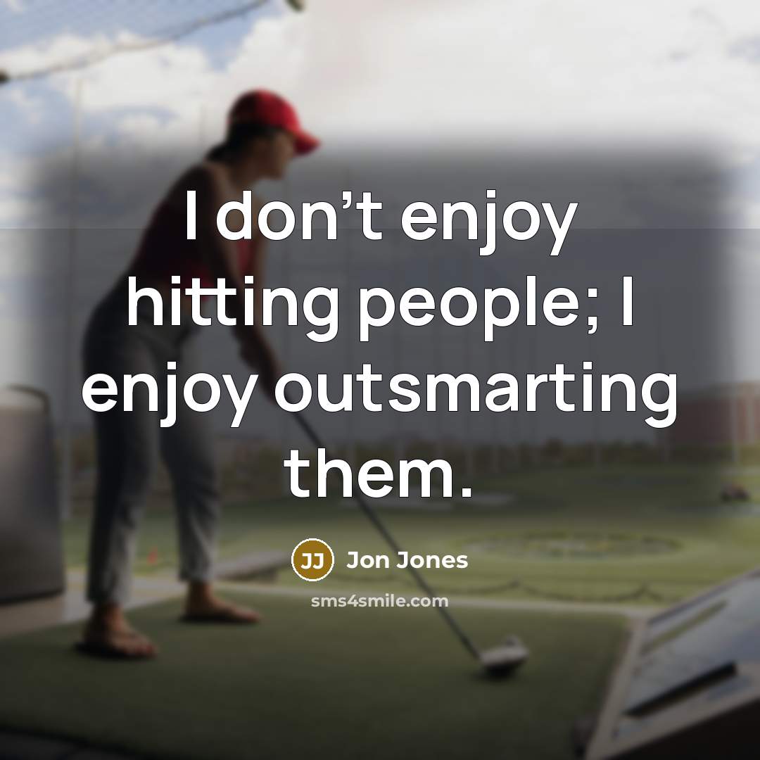 “I don't enjoy hitting people; I enjoy outsmarting them.…” quote by Jon Jones