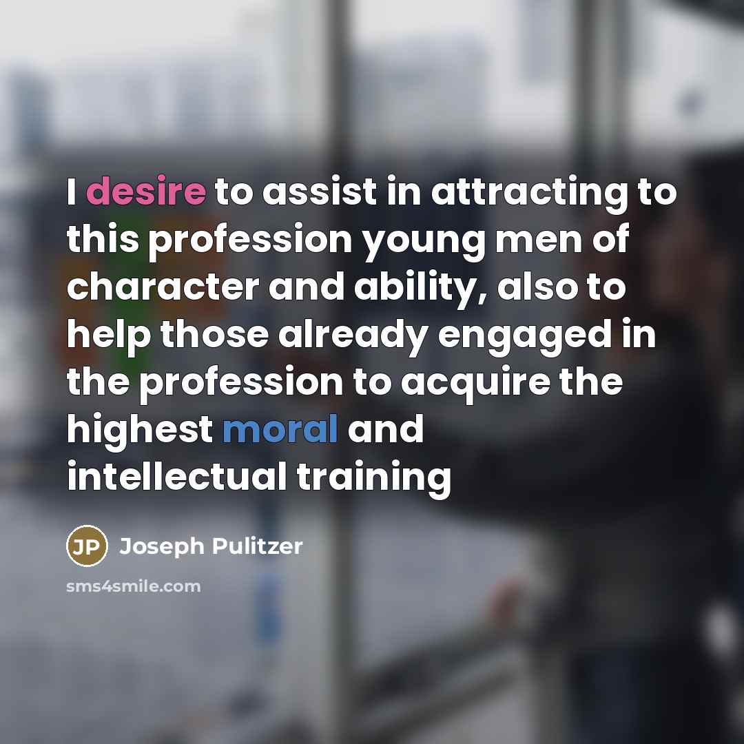 “I desire to assist in attracting to this profession young…” quote by Joseph Pulitzer
