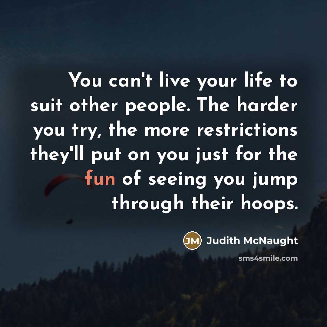 “You can't live your life to suit other people. The…” quote by Judith McNaught