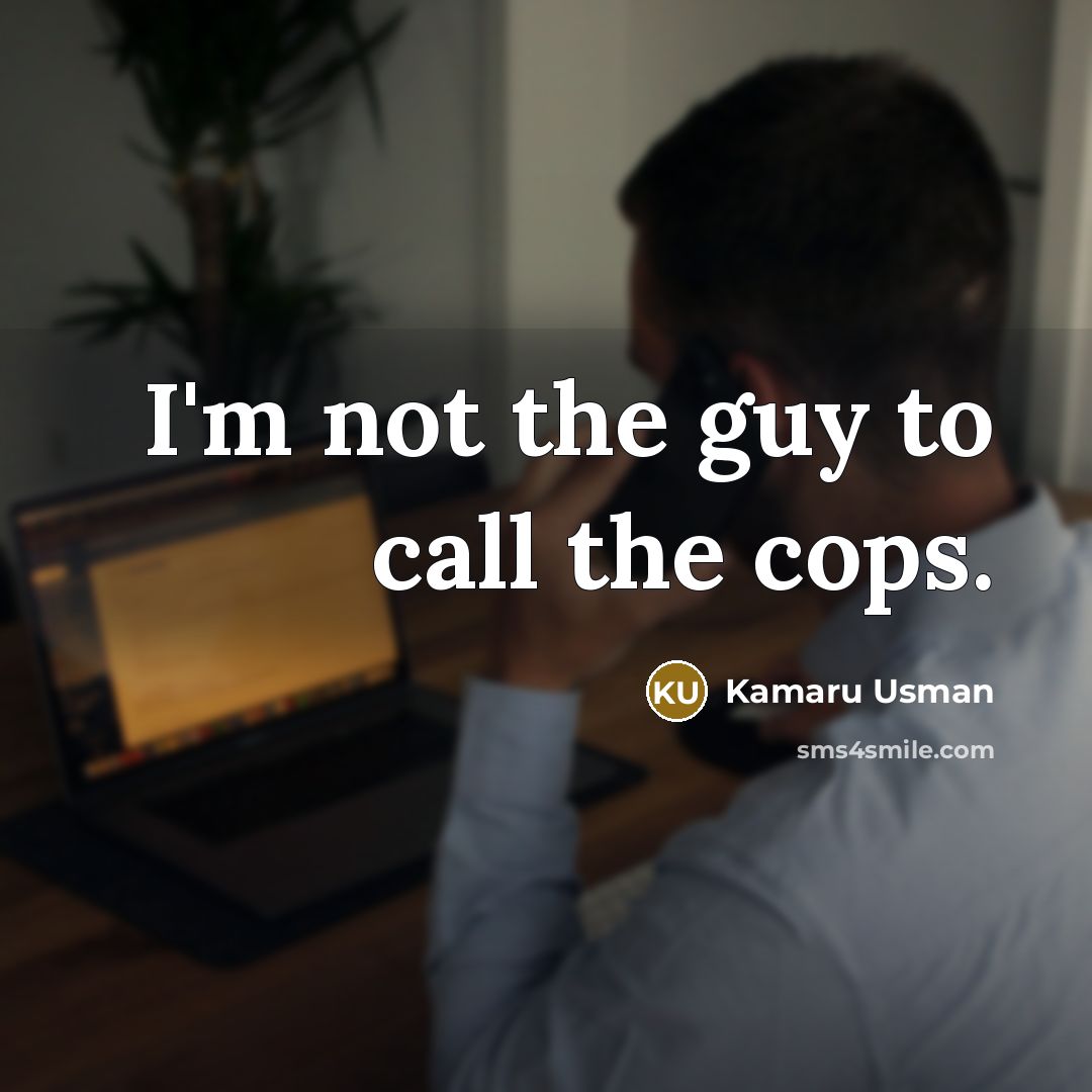 “I'm not the guy to call the cops.…” quote by Kamaru Usman