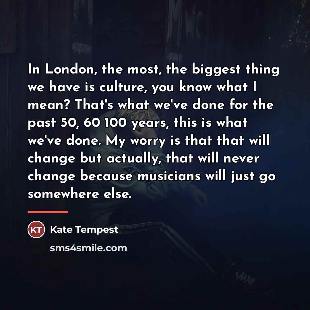“In London, the most, the biggest thing we have is…” quote by Kate Tempest