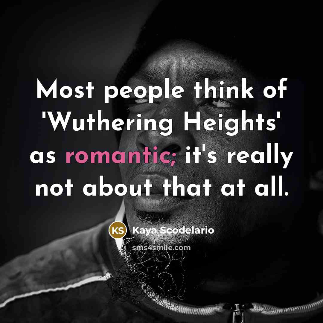 “Most people think of 'Wuthering Heights' as romantic; it's really…” quote by Kaya Scodelario