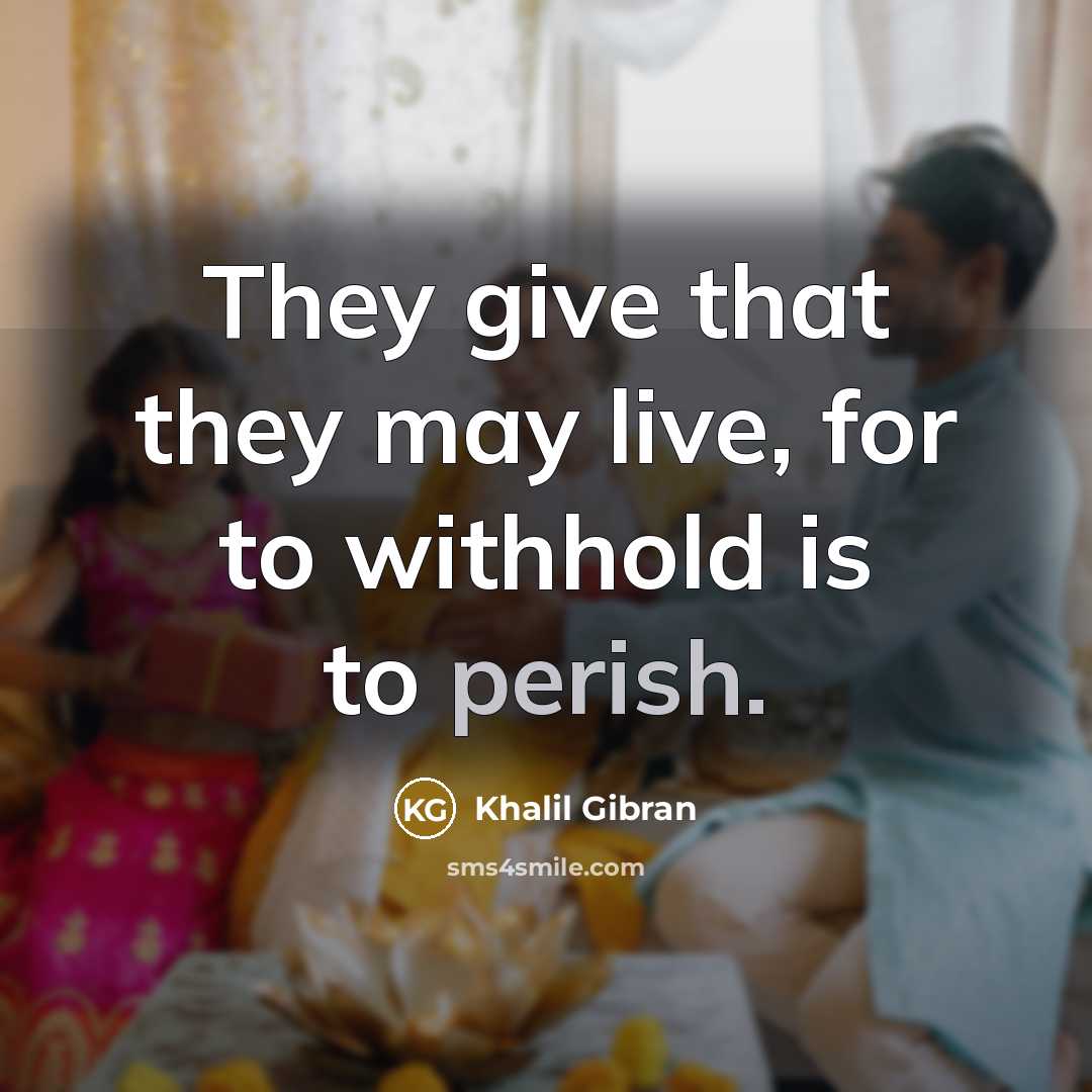 “They give that they may live, for to withhold is…” quote by Khalil Gibran