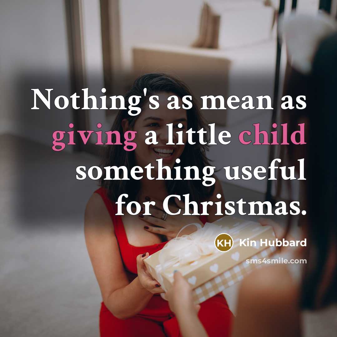 “Nothing's as mean as giving a little child something useful…” quote by Kin Hubbard