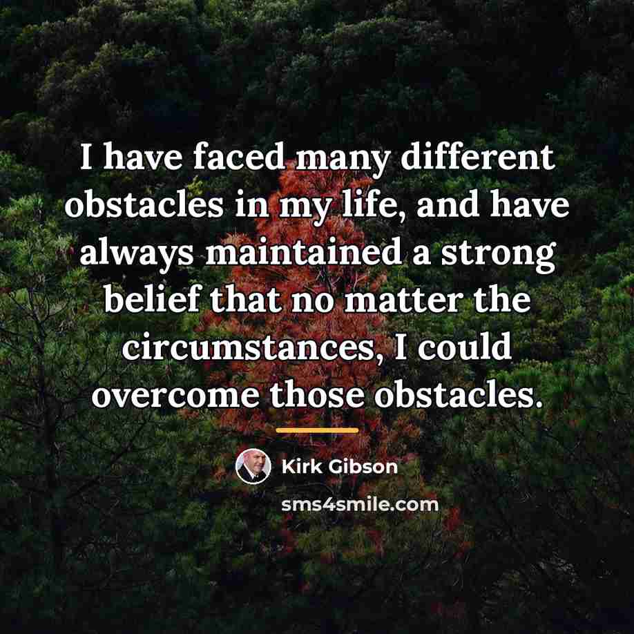 “I have faced many different obstacles in my life, and…” quote by Kirk Gibson