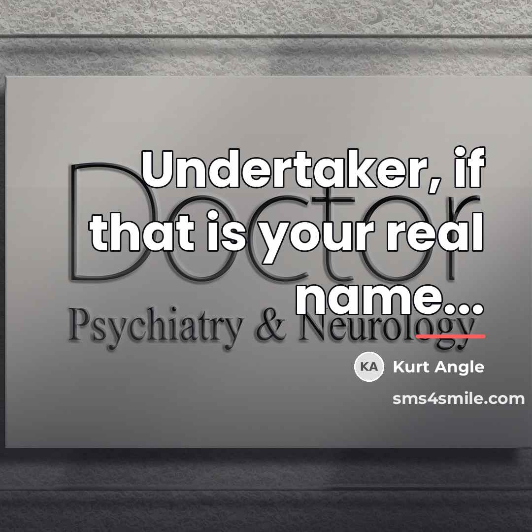 “Undertaker, if that is your real name...…” quote by Kurt Angle