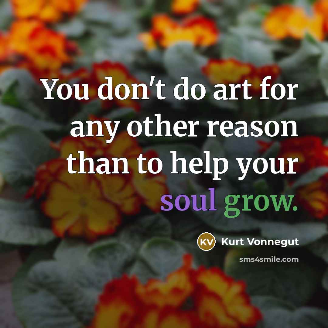 “You don't do art for any other reason than to…” quote by Kurt Vonnegut