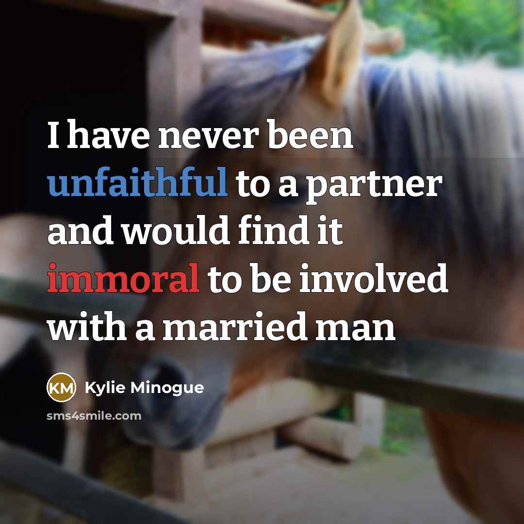“I have never been unfaithful to a partner and would…” quote by Kylie Minogue