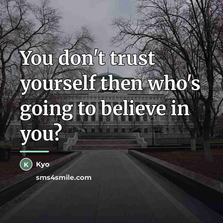 “You don't trust yourself then who's going to believe in…” quote by Kyo