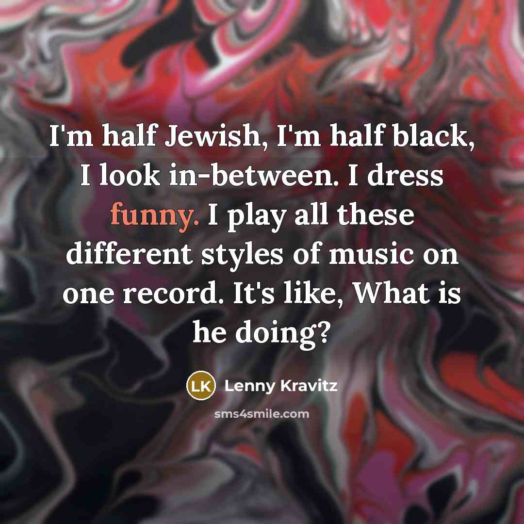“I'm half Jewish, I'm half black, I look in-between. I…” quote by Lenny Kravitz