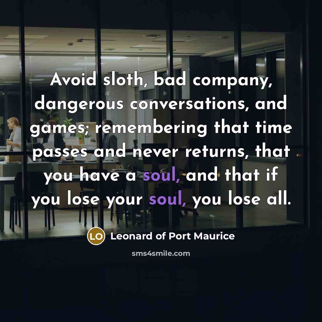 “Avoid sloth, bad company, dangerous conversations, and games; remembering that…” quote by Leonard of Port Maurice