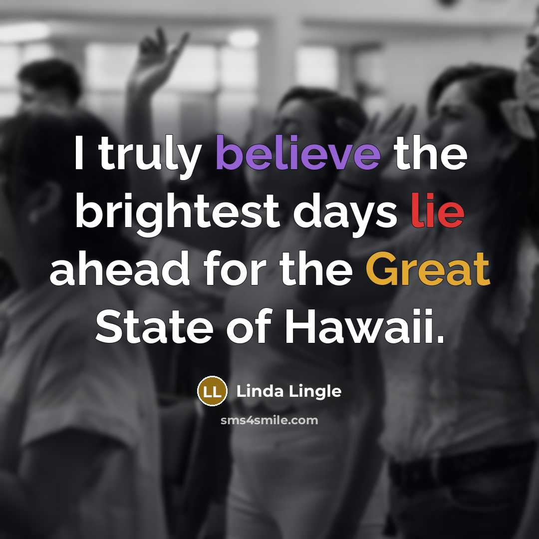“I truly believe the brightest days lie ahead for the…” quote by Linda Lingle