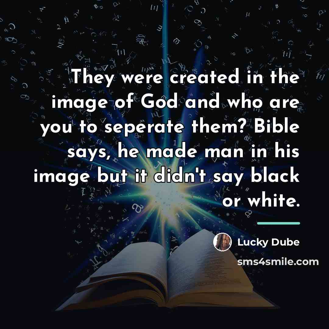 “They were created in the image of God and who…” quote by Lucky Dube