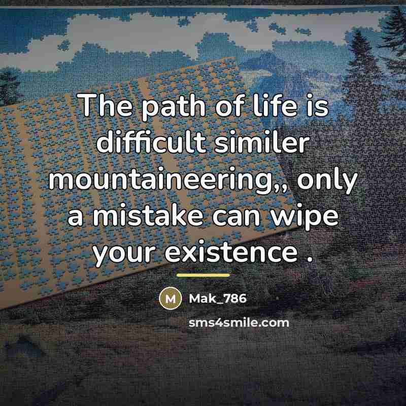 “The path of life is difficult similer mountaineering,, only a…” quote by Mak_786