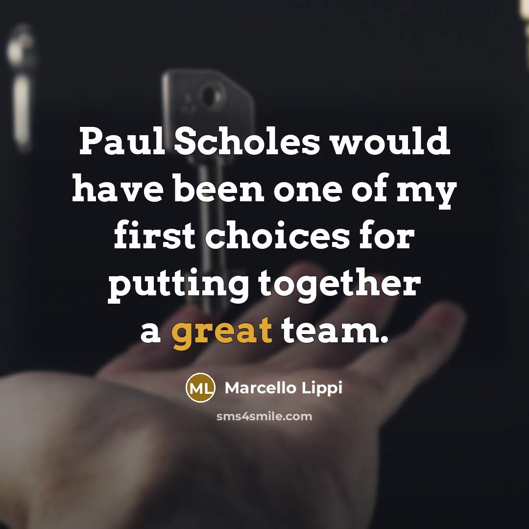 “Paul Scholes would have been one of my first choices…” quote by Marcello Lippi