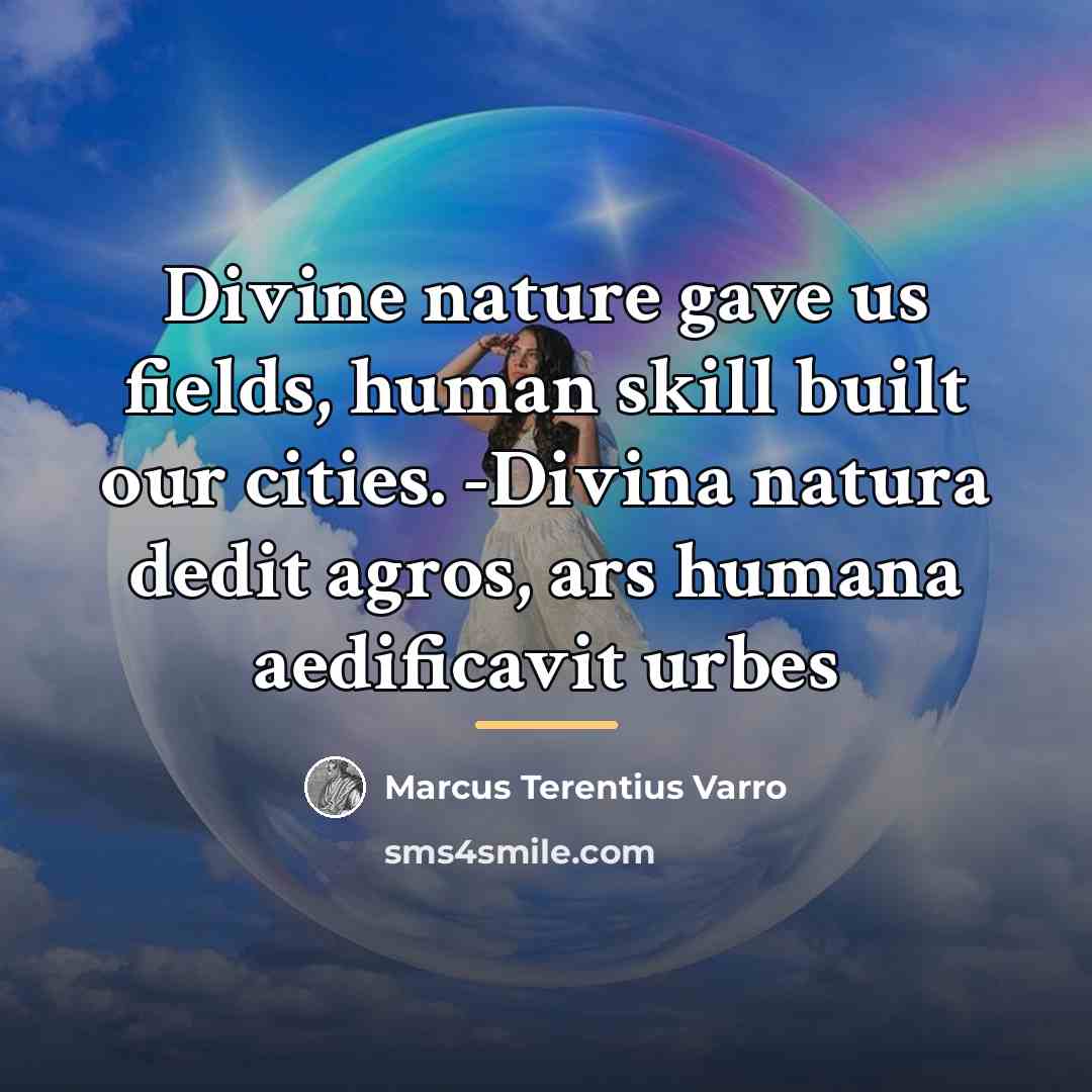 “Divine nature gave us fields, human skill built our cities.…” quote by Marcus Terentius Varro