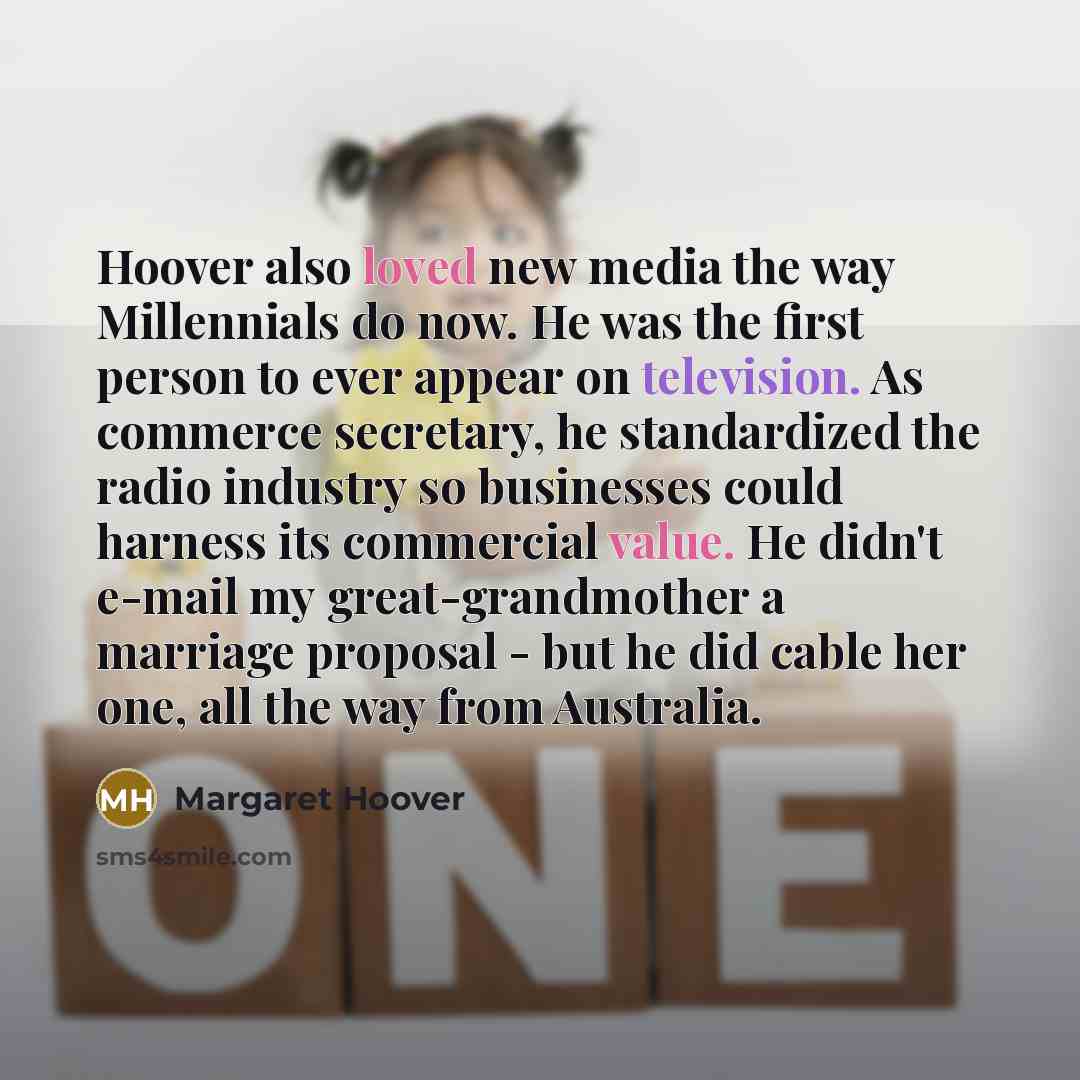 “Hoover also loved new media the way Millennials do now.…” quote by Margaret Hoover