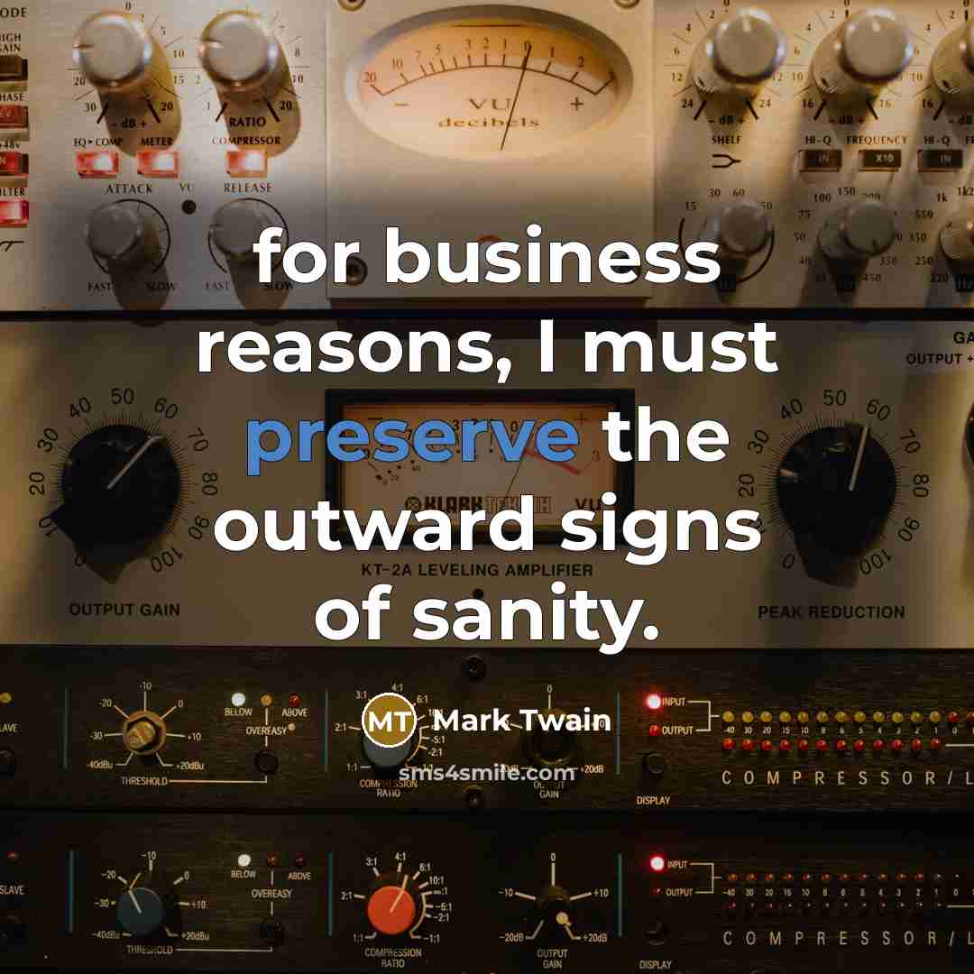 “for business reasons, I must preserve the outward signs of…” quote by Mark Twain