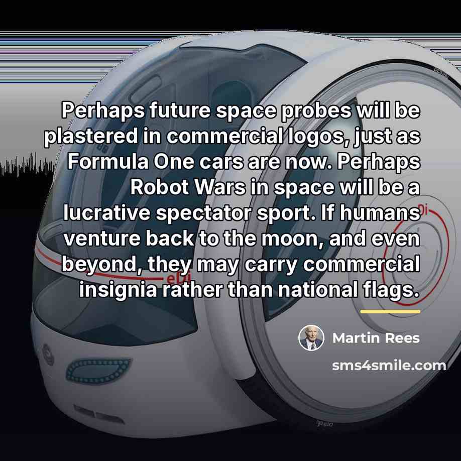 “Perhaps future space probes will be plastered in commercial logos,…” quote by Martin Rees