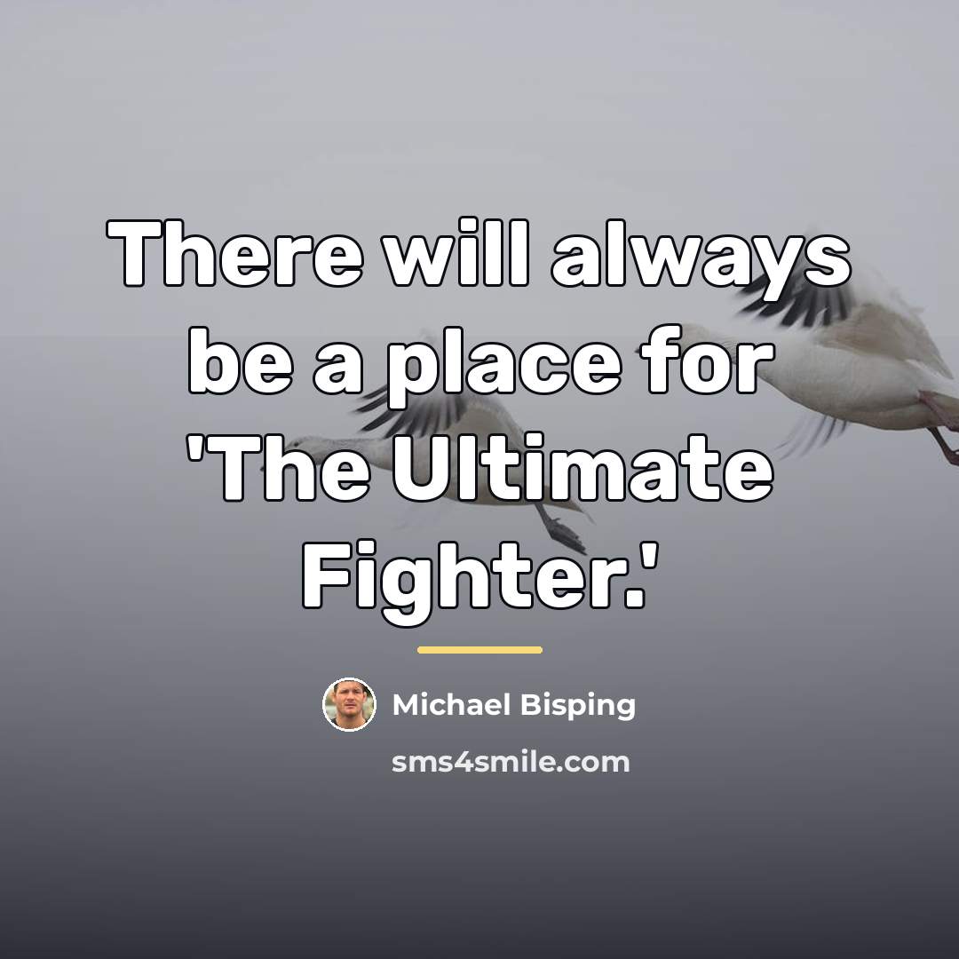 “There will always be a place for 'The Ultimate Fighter.'…” quote by Michael Bisping