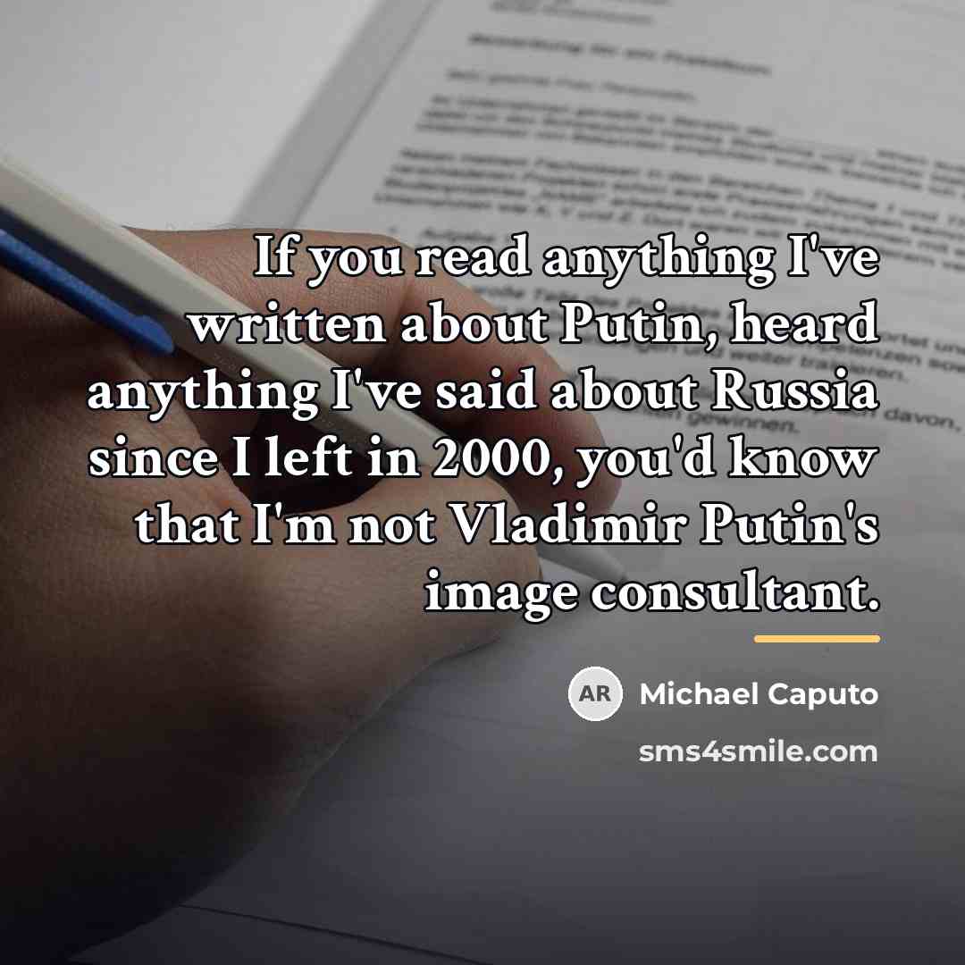 “If you read anything I've written about Putin, heard anything…” quote by Michael Caputo