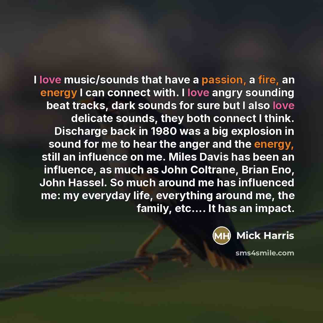 “I love music/sounds that have a passion, a fire, an…” quote by Mick Harris