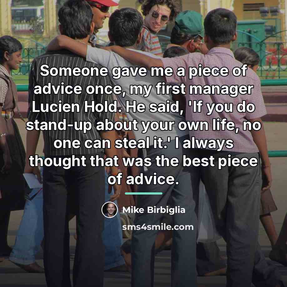 “Someone gave me a piece of advice once, my first…” quote by Mike Birbiglia