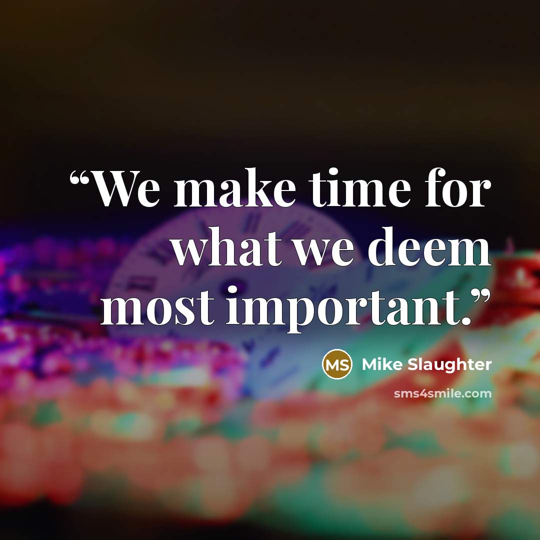 “We make time for what we deem most important.” quote by Mike Slaughter