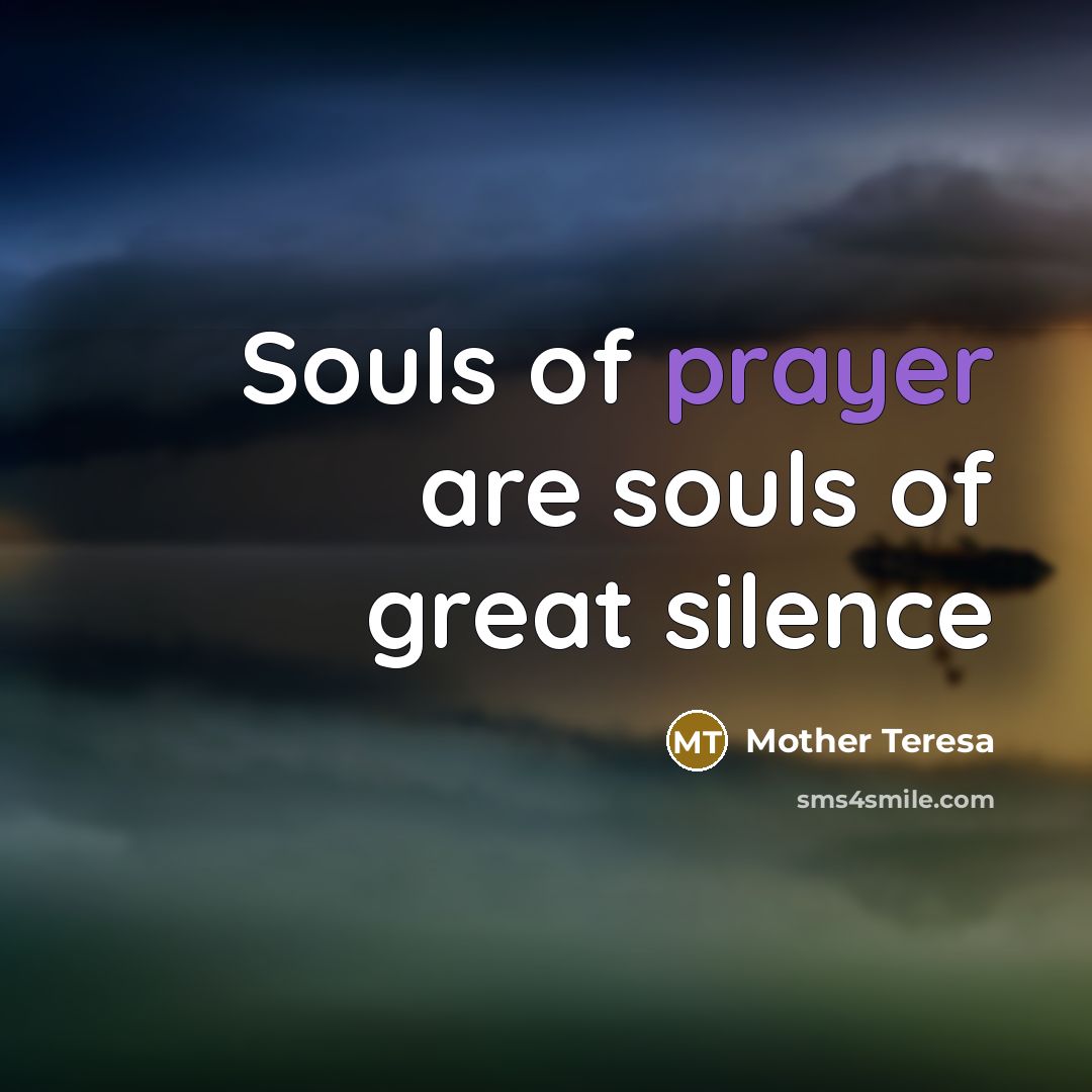“Souls of prayer are souls of great silence…” quote by Mother Teresa