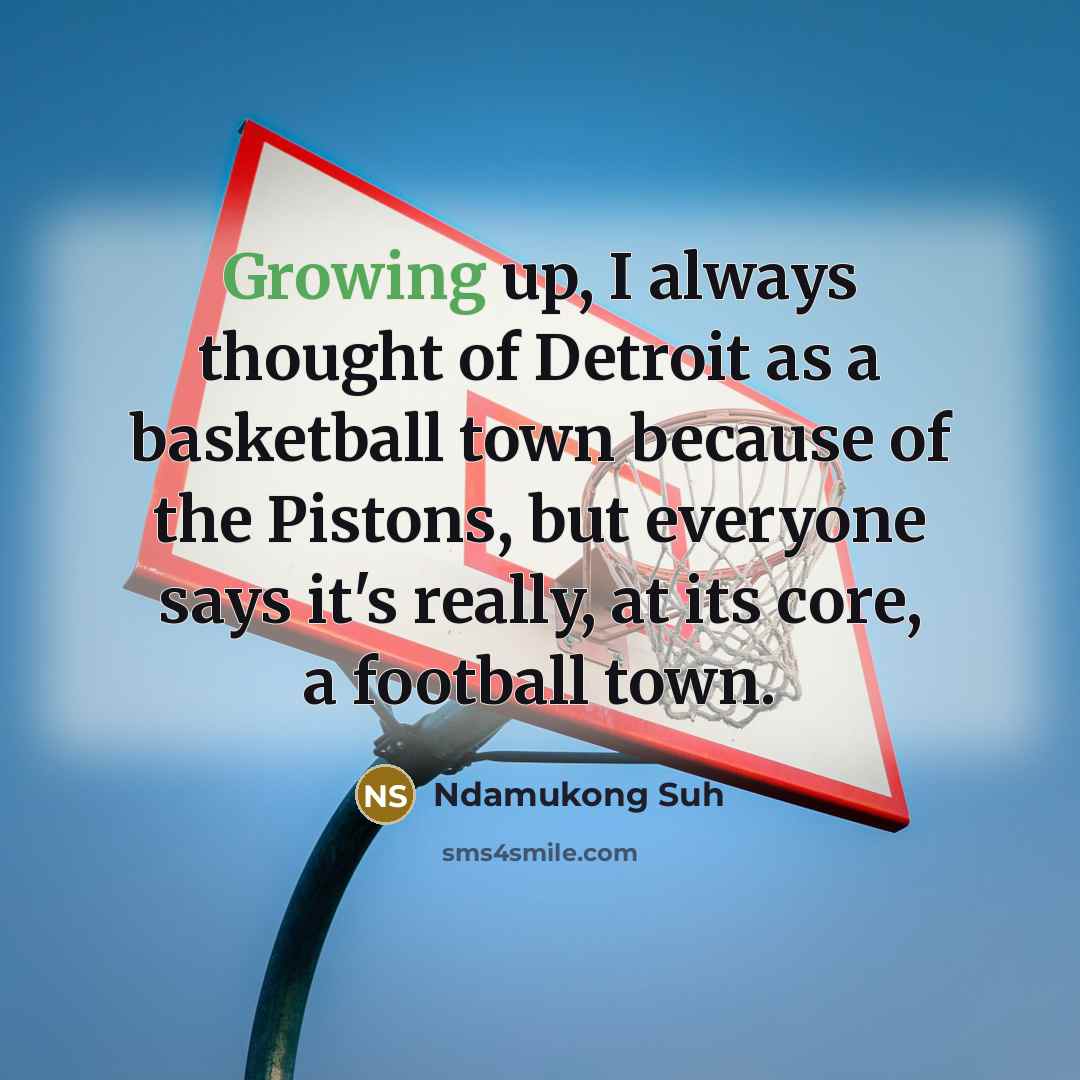 “Growing up, I always thought of Detroit as a basketball…” quote by Ndamukong Suh