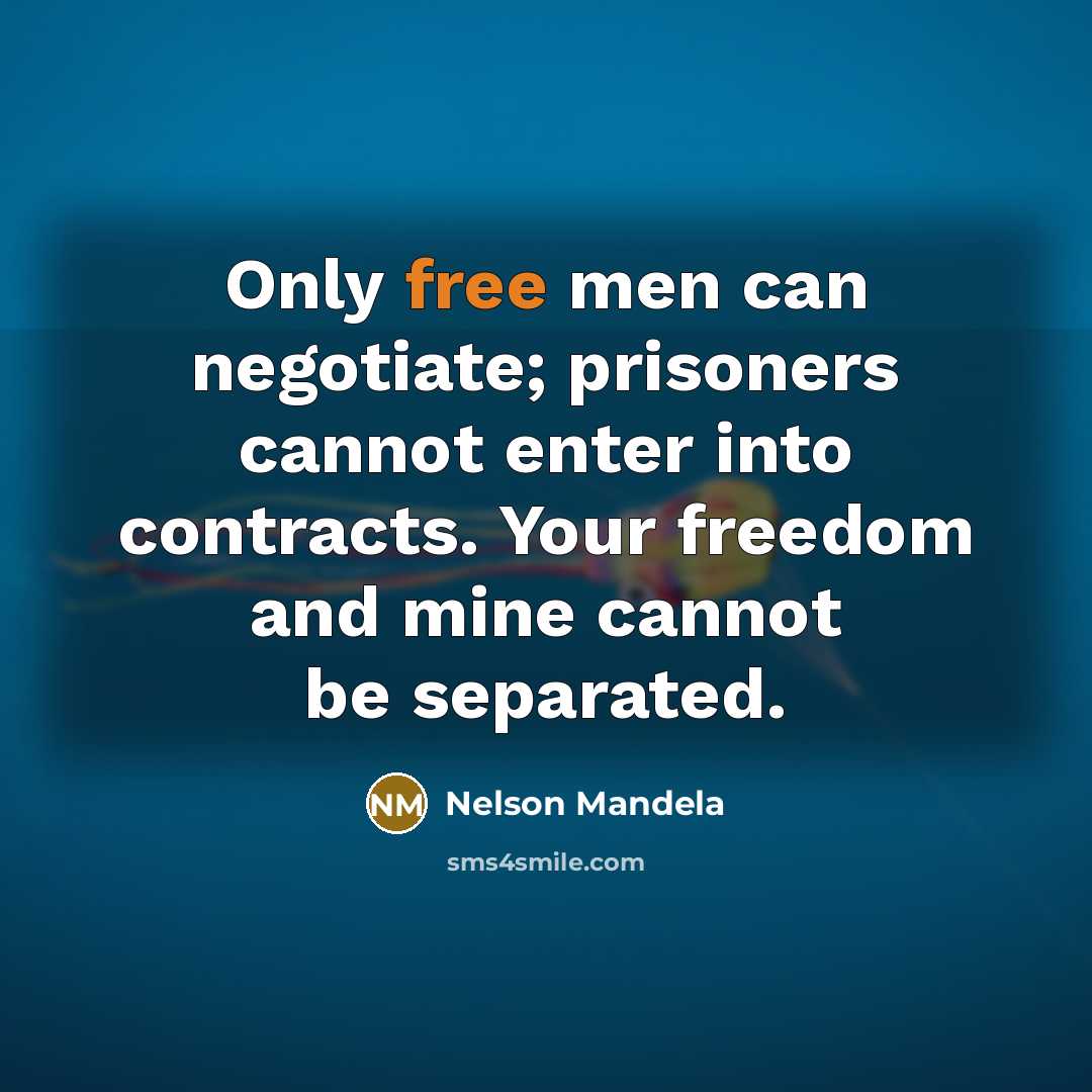 “Only free men can negotiate; prisoners cannot enter into contracts.…” quote by Nelson Mandela