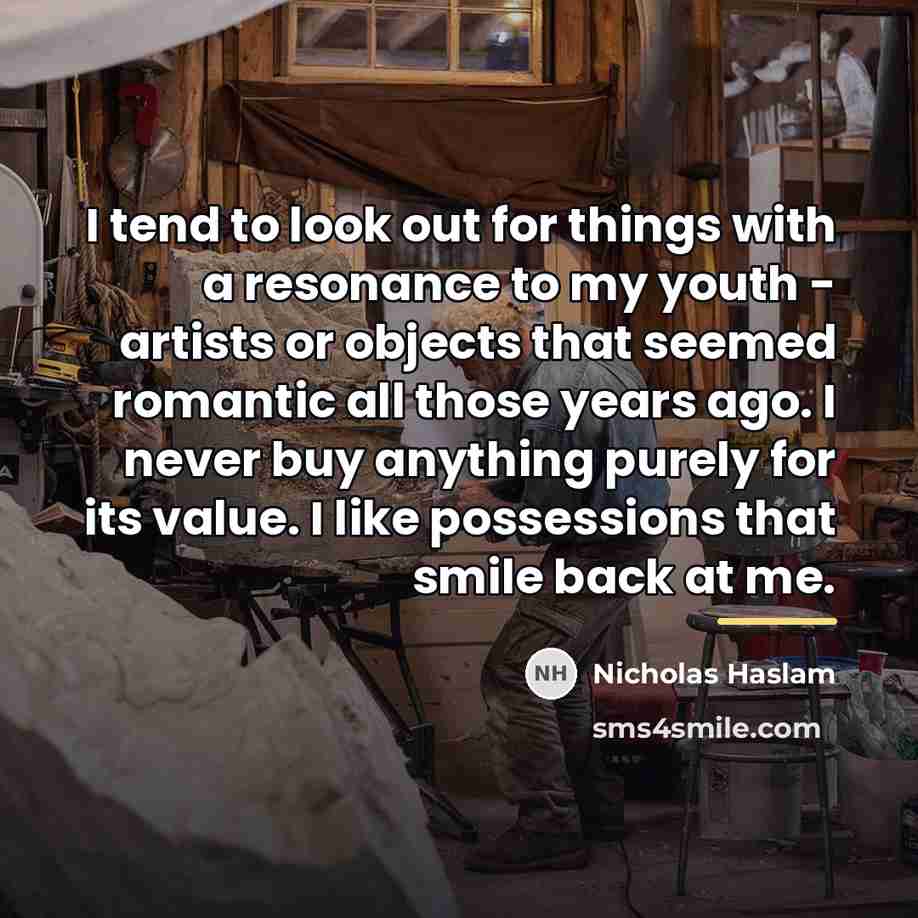 “I tend to look out for things with a resonance…” quote by Nicholas Haslam