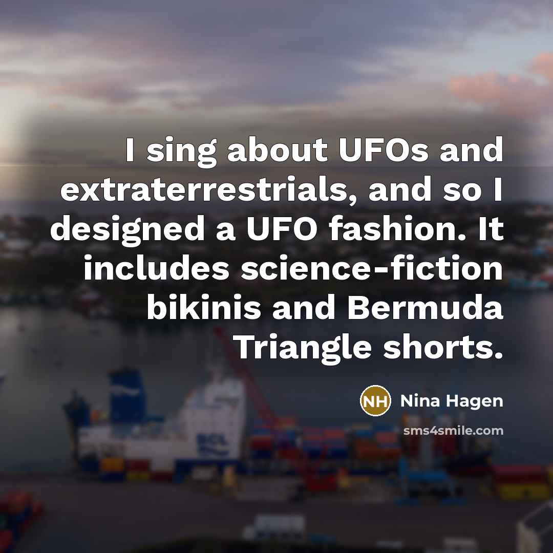 “I sing about UFOs and extraterrestrials, and so I designed…” quote by Nina Hagen