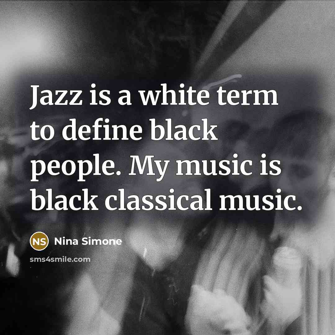 “Jazz is a white term to define black people. My…” quote by Nina Simone