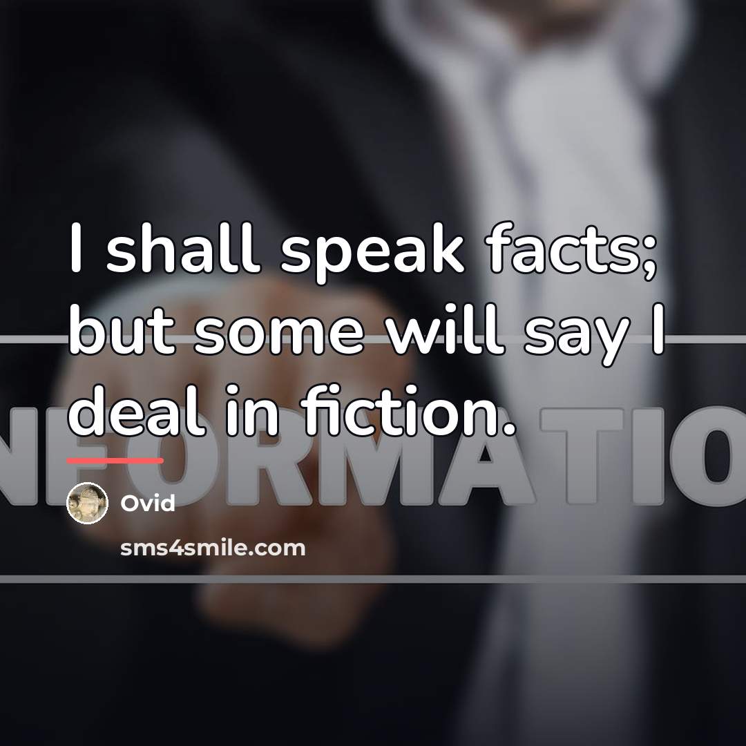 “I shall speak facts; but some will say I deal…” quote by Ovid