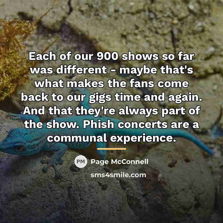 “Each of our 900 shows so far was different -…” quote by Page McConnell