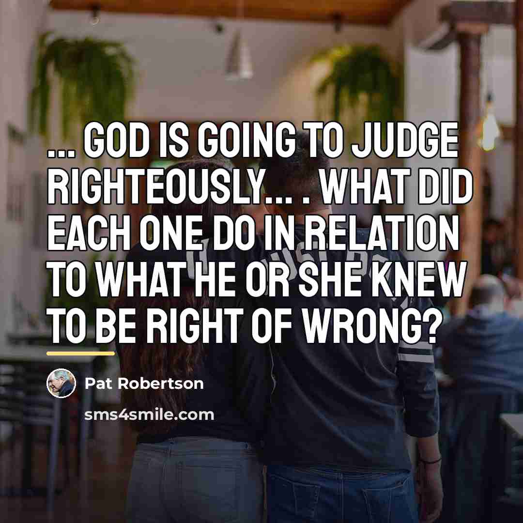 “... God is going to judge righteously... . what did…” quote by Pat Robertson