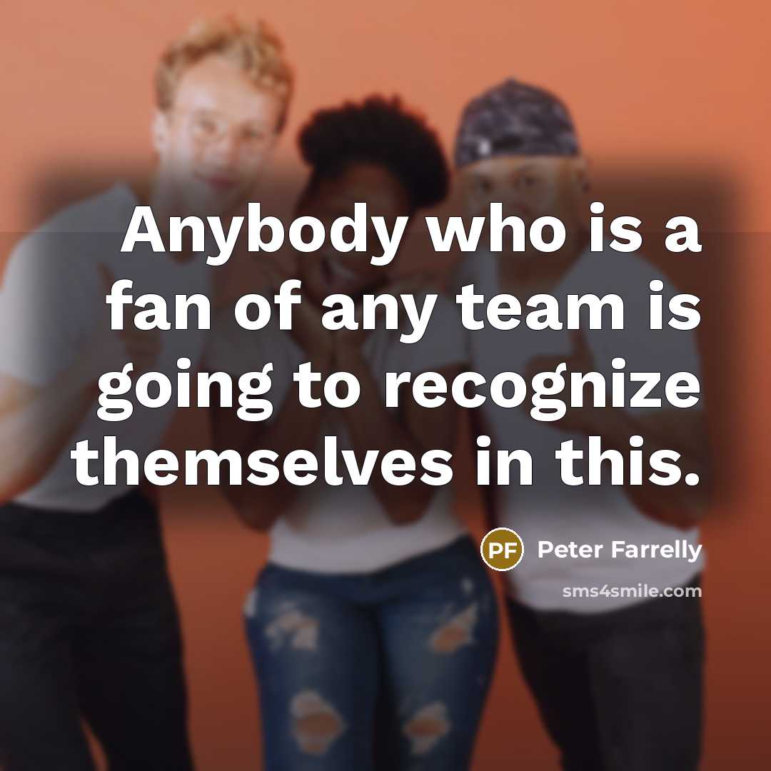 “Anybody who is a fan of any team is going…” quote by Peter Farrelly